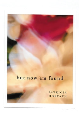 But Now Am Found by Horvath, Patricia