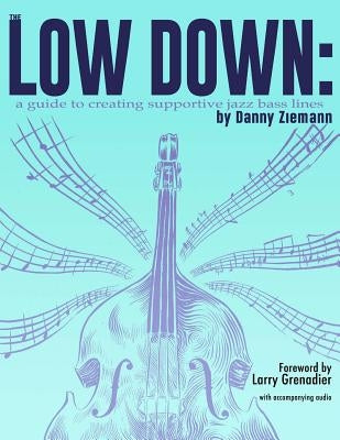 The Low Down: A Guide to Creating Supportive Jazz Bass Lines by Grenadier, Larry