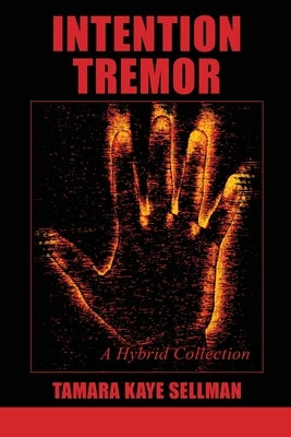 Intention Tremor: A Hybrid Collection by Sellman, Tamara Kaye