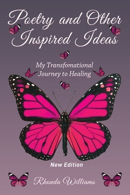 Poetry and Other Inspired Ideas: My transformational journey to healing Paperback Rhonda Williams