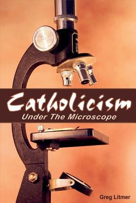 Catholicism Under the Microscope Paperback Truth Publications, Inc.
