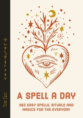 A Spell a Day: 365 Easy Spells, Rituals and Magics for Every Day by Carr, Tree