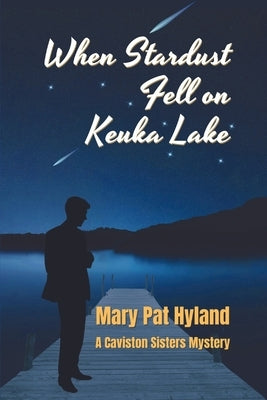 When Stardust Fell on Keuka Lake: A Caviston Sisters Mystery Paperback Independently Published