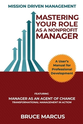 Mastering Your Role as a Nonprofit Manager by Marcus, Bruce