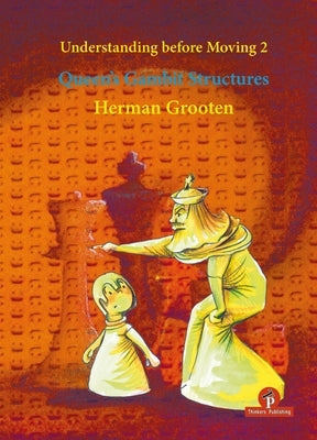 Understanding Before Moving 2 - Queen's Gambit Structures: Queen's Gambit Structures Paperback Thinkers Publishing