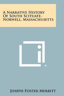 A Narrative History Of South Scituate-Norwell, Massachusetts Paperback Literary Licensing, LLC