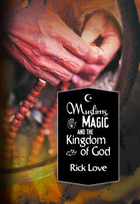 Muslims, Magic and the Kingdom of God: Church Planting Among Folk Muslims Paperback William Carey Library Publishers