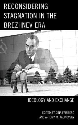 Reconsidering Stagnation in the Brezhnev Era: Ideology and Exchange Paperback Lexington Books