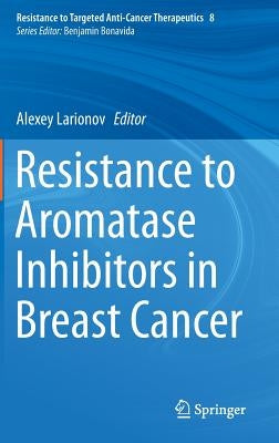 Resistance to Aromatase Inhibitors in Breast Cancer by Larionov, Alexey