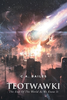 Teotwawki: The End Of The World As We Know It Paperback Fulton Books