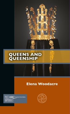 Queens and Queenship Paperback ARC Humanities Press