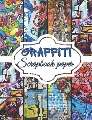 Graffiti Scrapbook Paper: Scrapbooking Paper size 8.5 x 11 Decorative Craft Pages for Gift Wrapping, Journaling and Card Making Premium Scrapboo by P, Olivia