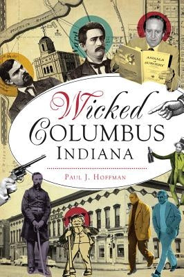 Wicked Columbus, Indiana by Hoffman, Paul J.