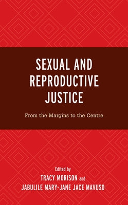 Sexual and Reproductive Justice: From the Margins to the Centre by Morison, Tracy