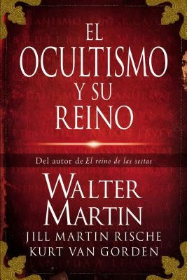 El Ocultismo Y Su Reino = The Kingdom of the Occult by Martin, Walter