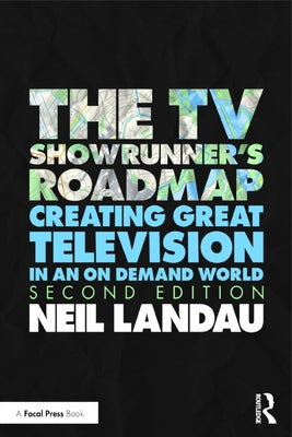 The TV Showrunner's Roadmap: Creating Great Television in an on Demand World by Landau, Neil