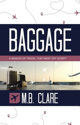 Baggage: A Memoir of Travel That Went off Script Paperback Archway Publishing