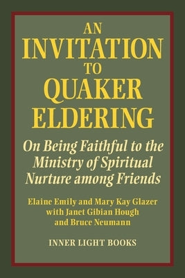 An Invitation to Quaker Eldering: On Being Faithful to the Ministry of Spiritual Nurture among Friends Paperback Inner Light Books