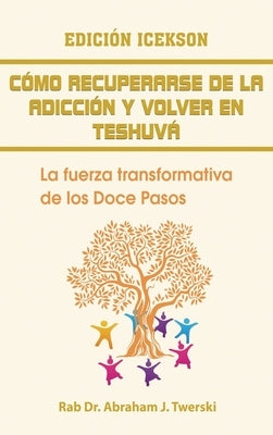 Como recuperarse de la adicción y volver en teshuva: La fuerza transformativa de los Doce Pasos by Twerski, Rab Abraham J.