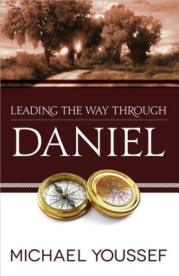Leading the Way Through Daniel Harvest House Publishers