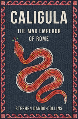 Caligula: The Mad Emperor of Rome by Dando-Collins, Stephen