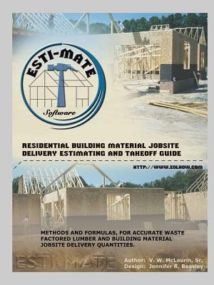 Residential Building Material Jobsite, Delivery, Estimating and Takeoff Guide by V. W. McLaurin, Sr.