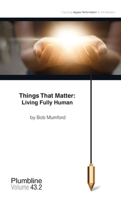 Things that Matter: Living Fully Human Paperback Lifechangers Pub.