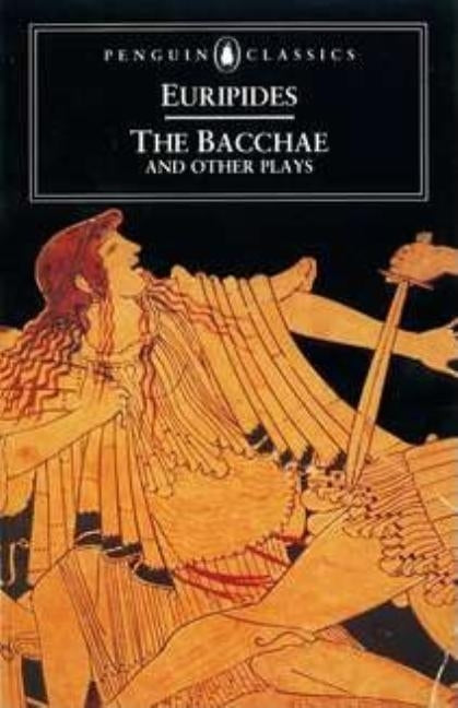 The Bacchae and Other Plays by Euripides