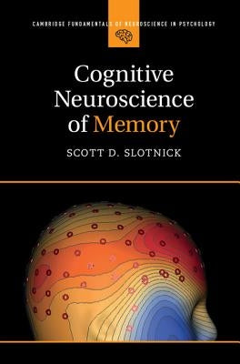 Cognitive Neuroscience of Memory by Slotnick, Scott D.