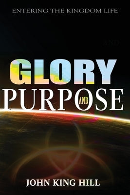 Glory and Purpose: Entering the Kingdom Life Paperback World Harvesters