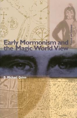 Early Mormonism and the Magic World View by Quinn, D. Michael