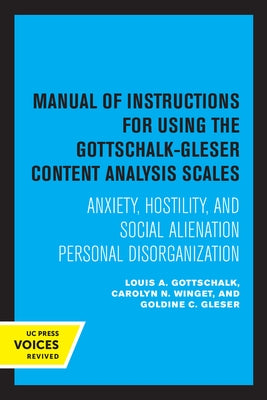 Manual of Instructions for Using the Gottschalk-Gleser Content Analysis Scales: Anxiety, Hostility, and Social Alienation-Personal Disorganization by Louis, Gottschalk A.