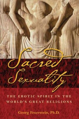 Sacred Sexuality: The Erotic Spirit in the World's Great Religions Paperback Inner Traditions International