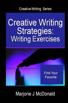 Creative Writing Strategies: Writing Exercises (Creative Writing Series) by McDonald, Marjorie J.