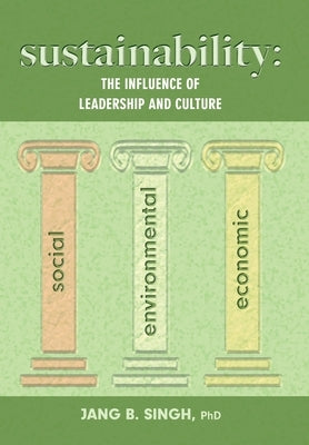 Sustainability: The Influence of Leadership and Culture by Singh, Jang B.