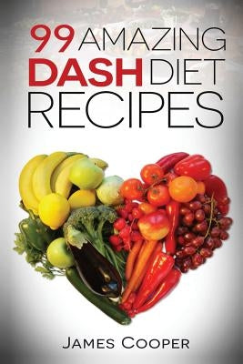 Dash diet: 99 Amazing Dash diet recipes: Discover the benefits of the Dash diet Paperback Createspace Independent Publishing Platform