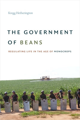 The Government of Beans: Regulating Life in the Age of Monocrops Paperback Duke University Press