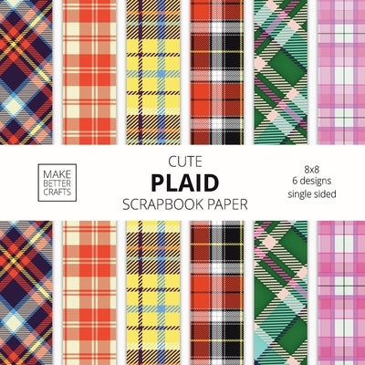 Cute Plaid Scrapbook Paper: 8x8 Plaid Background Designer Paper for Decorative Art, DIY Projects, Homemade Crafts, Cute Art Ideas For Any Crafting by Make Better Crafts