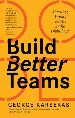 Build Better Teams: Creating Winning Teams in the Digital Age by Karseras, George