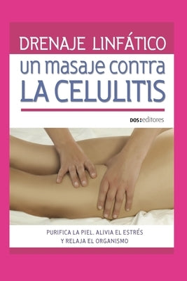 Drenaje Linfático: UN MASAJE CONTRA LA CELULITIS: purifica la piel, alivia el estrés y relaja el organismo by Romin