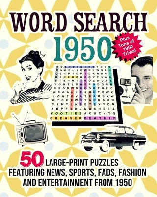 Word Search 1950: 50 Large Print Puzzles Featuring Trivia, Pop Culture News, Sports, Fads, Fashion and Entertainment from 1950 Paperback Independently Published