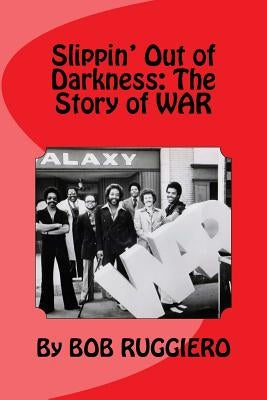 Slippin' Out of Darkness: The Story of WAR by Ruggiero, Bob