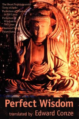 Perfection of Wisdom: The Short Prajanaapaaramitaa Texts Paperback Buddhist Pub Group