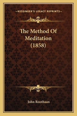 The Method of Meditation (1858) Paperback Kessinger Publishing