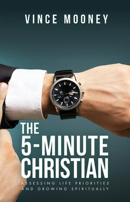 The 5-Minute Christian: Assessing Life Priorities and Growing Spiritually Paperback Trilogy Christian Publishing