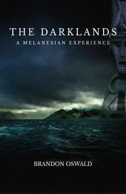 The Darklands: A Melanesian Experience by Oswald, Brandon