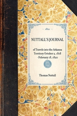 Nuttall's Journal: Of Travels Into the Arkansa Territory October 2, 1818 - February 18, 1820 Paperback Applewood Books
