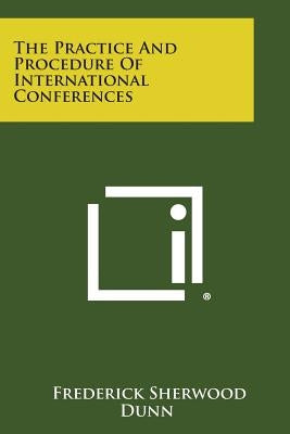 The Practice And Procedure Of International Conferences Paperback Literary Licensing, LLC