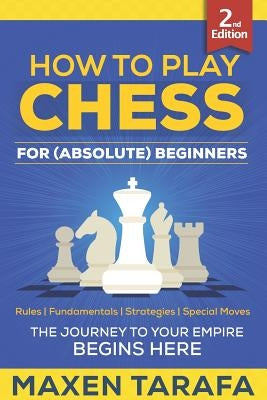 Chess: How to Play Chess for (Absolute) Beginners Paperback Createspace Independent Publishing Platform