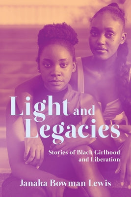 Light and Legacies: Stories of Black Girlhood and Liberation Paperback University of South Carolina Press